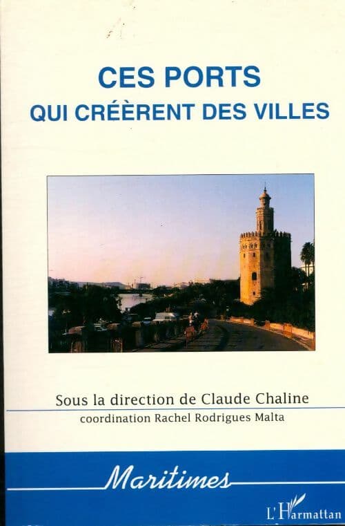Ces ports qui créèrent des villes - Sous La Direction De Chaline Ci. - Coordination De Rachel Rodrigues Malta